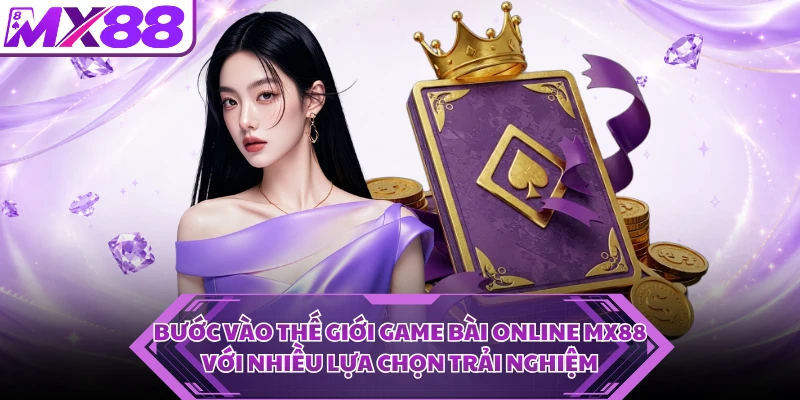 Bước vào thế giới game bài online MX88 với nhiều lựa chọn trải nghiệm