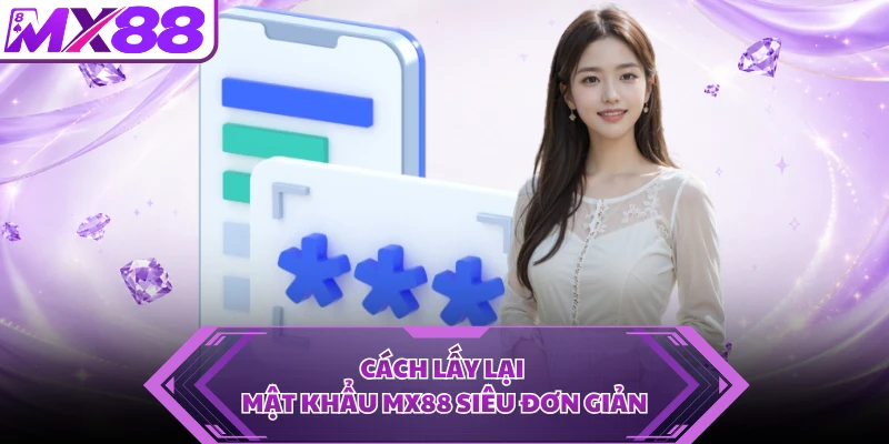 Cách lấy lại mật khẩu MX88 siêu đơn giản