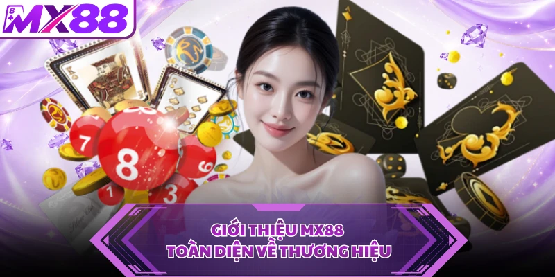 Giới thiệu MX88 toàn diện về thương hiệu  