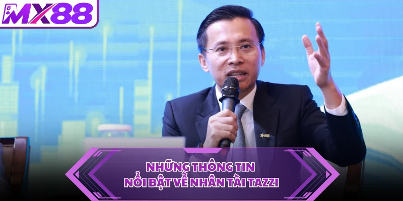 Những thông tin nổi bật về nhân tài Tazzi