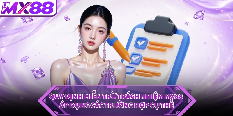 Quy định miễn trừ trách nhiệm MX88 áp dụng các trường hợp cụ thể