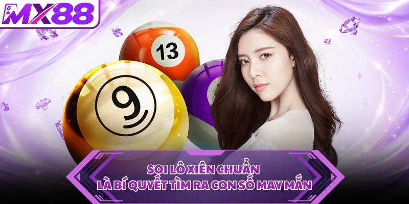 Soi lô xiên chuẩn là bí quyết tìm ra con số may mắn