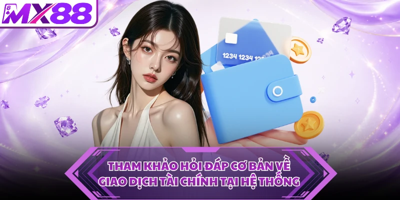 Tham khảo hỏi đáp cơ bản về giao dịch tài chính tại hệ thống